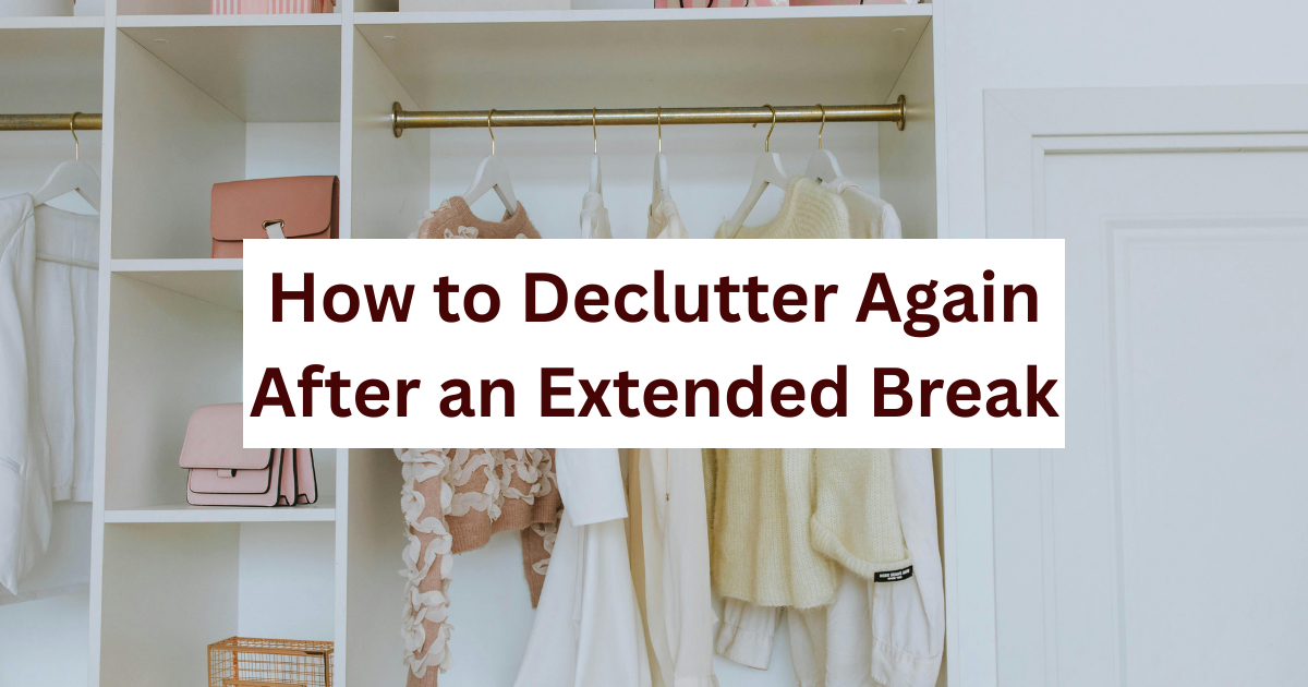 How to Declutter Again After an Extended Break