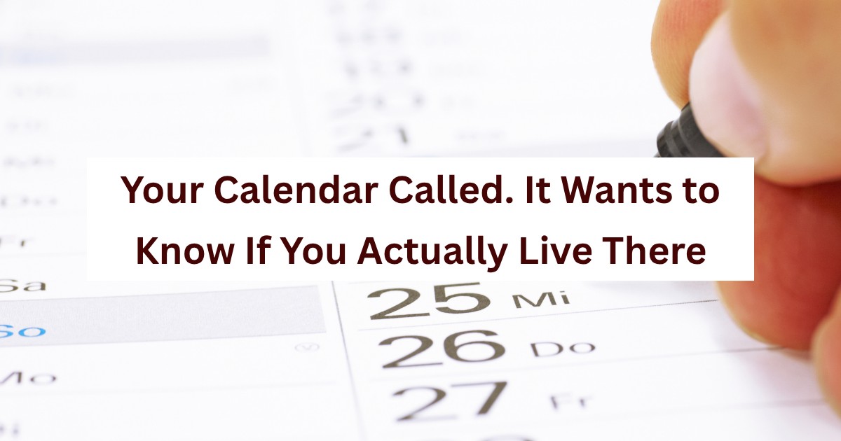 Your Calendar Called. It Wants to Know If You Actually Live There