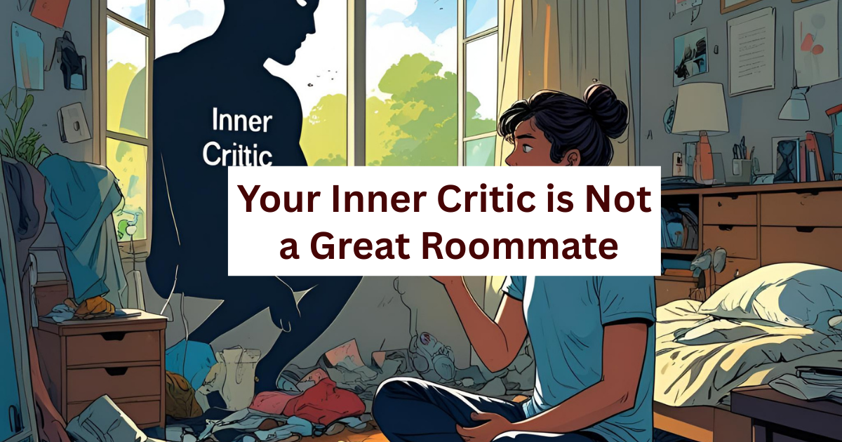 Your Inner Critic is Not a Great Roommate