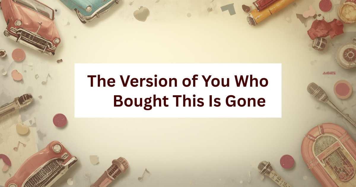 The Version of You Who Bought This Is Gone 